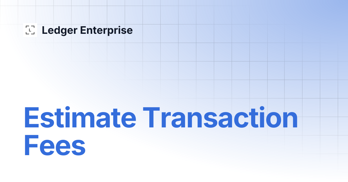 Estimate Transaction Fees | API Documentation V1 | Ledger Enterprise