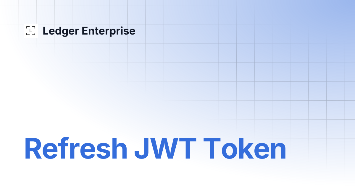 Refresh JWT Token | API Documentation V1 | Ledger Enterprise