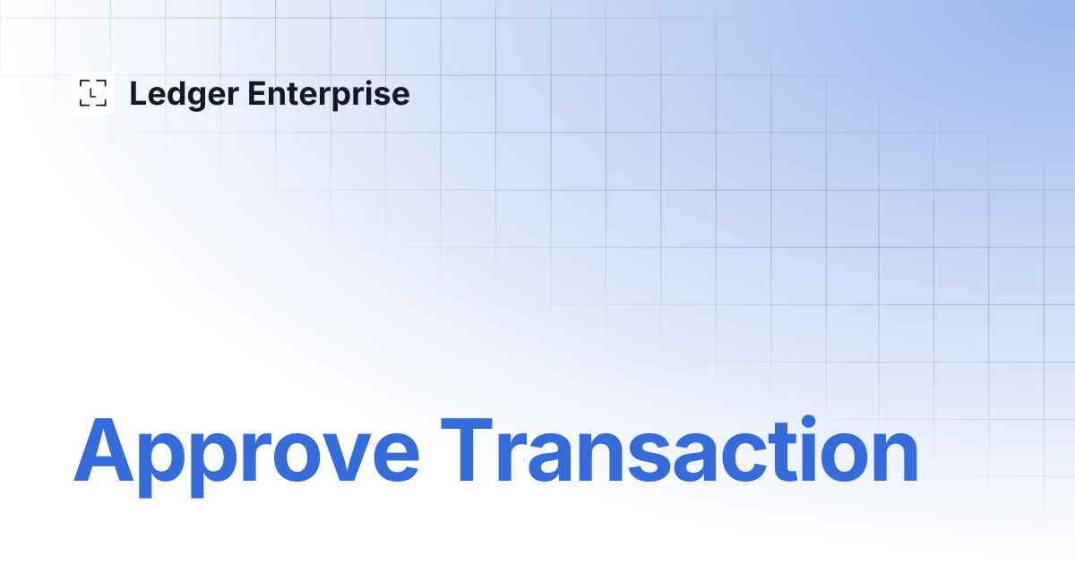 Approve Transaction | API Documentation V1 | Ledger Enterprise