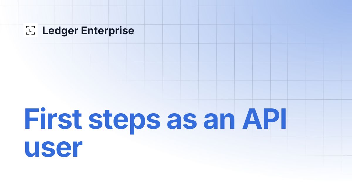 First steps as an API user | API Documentation V1 | Ledger Enterprise