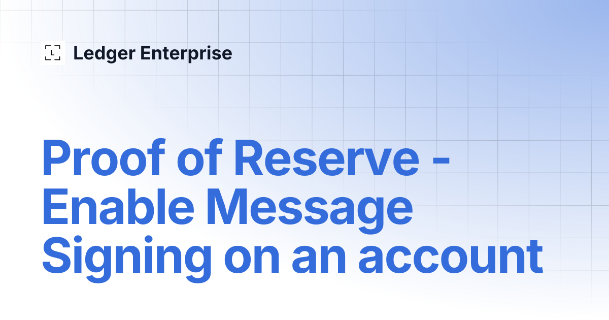 Proof of Reserve - Enable Message Signing on an account | Ledger Enterprise